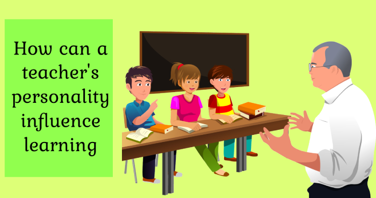 how can a teacher's personality influence learning